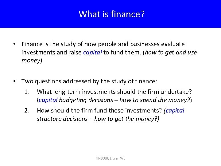 What is finance? • Finance is the study of how people and businesses evaluate