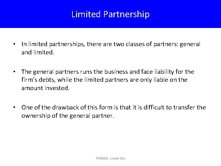 Limited Partnership • In limited partnerships, there are two classes of partners: general and