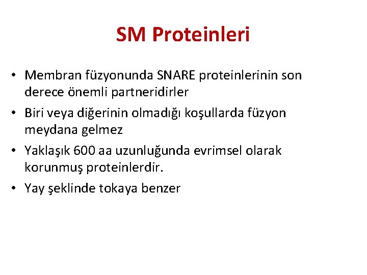 SM Proteinleri • Membran füzyonunda SNARE proteinlerinin son derece önemli partneridirler • Biri veya