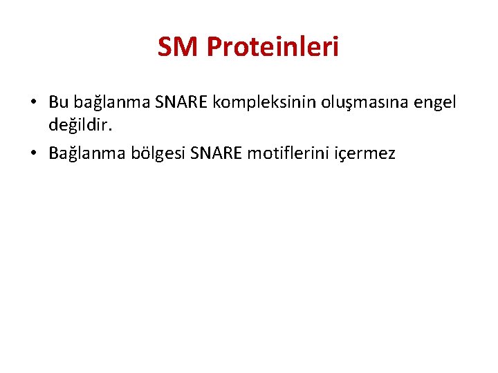 SM Proteinleri • Bu bağlanma SNARE kompleksinin oluşmasına engel değildir. • Bağlanma bölgesi SNARE