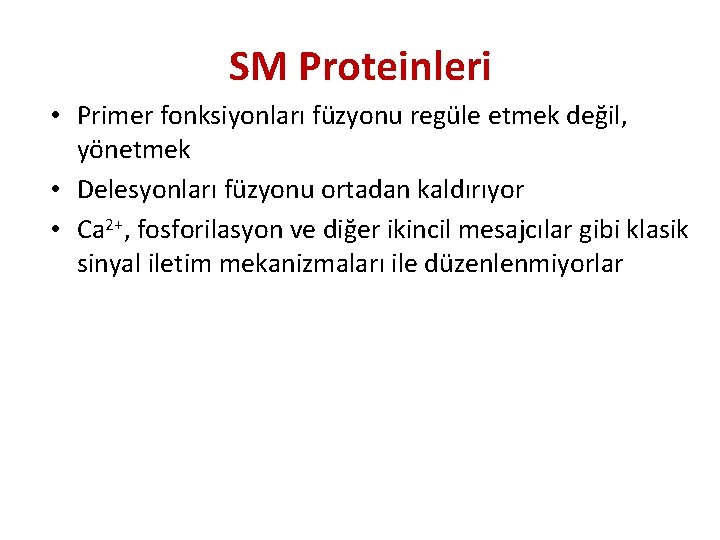 SM Proteinleri • Primer fonksiyonları füzyonu regüle etmek değil, yönetmek • Delesyonları füzyonu ortadan