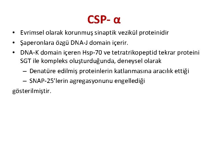 CSP- α • Evrimsel olarak korunmuş sinaptik vezikül proteinidir • Şaperonlara özgü DNA-J domain