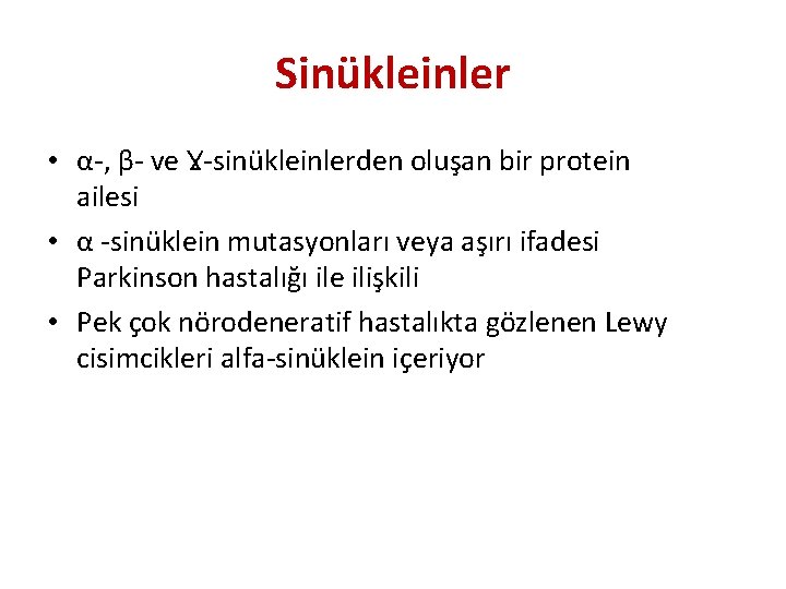 Sinükleinler • α-, β- ve Ɣ-sinükleinlerden oluşan bir protein ailesi • α -sinüklein mutasyonları