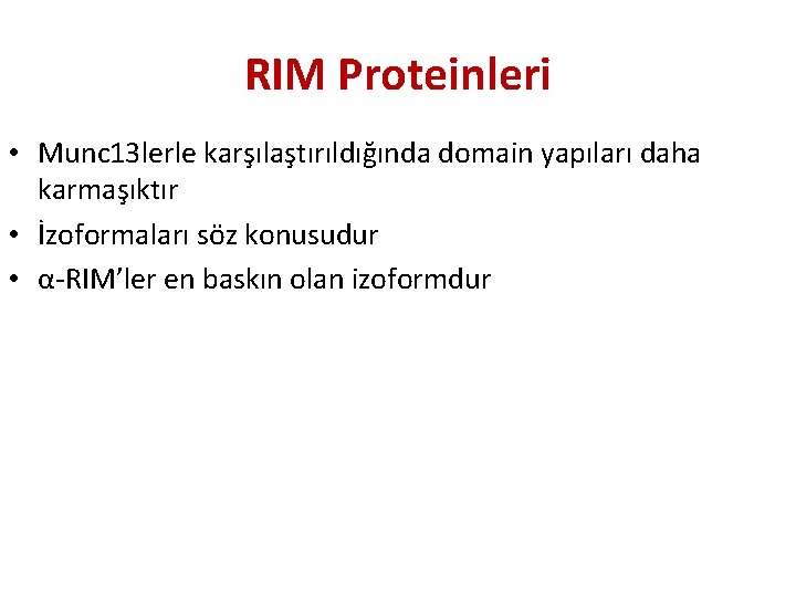 RIM Proteinleri • Munc 13 lerle karşılaştırıldığında domain yapıları daha karmaşıktır • İzoformaları söz