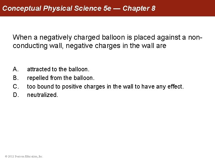 Conceptual Physical Science 5 e — Chapter 8 When a negatively charged balloon is