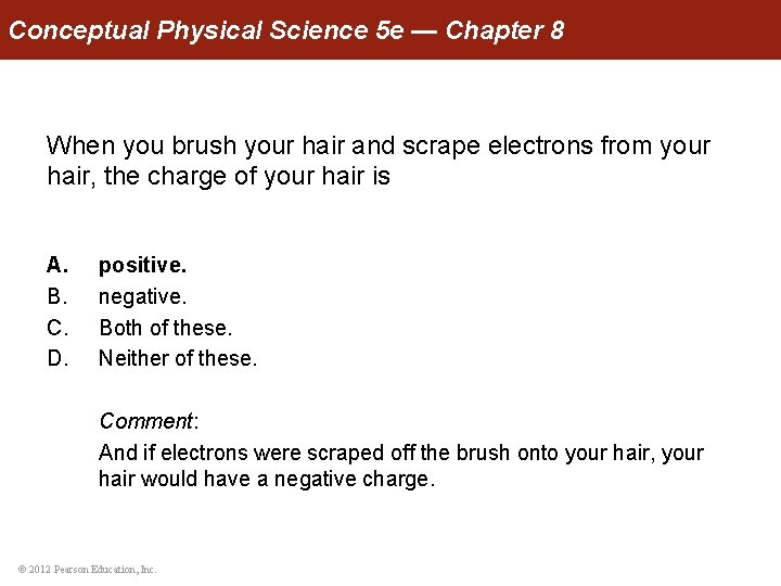 Conceptual Physical Science 5 e — Chapter 8 When you brush your hair and