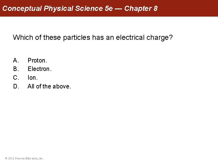 Conceptual Physical Science 5 e — Chapter 8 Which of these particles has an