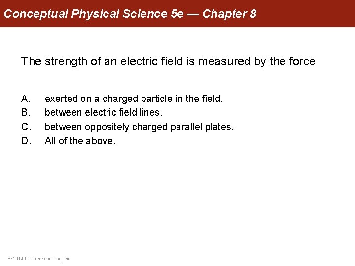 Conceptual Physical Science 5 e — Chapter 8 The strength of an electric field