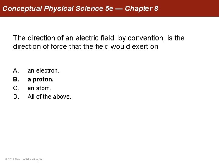 Conceptual Physical Science 5 e — Chapter 8 The direction of an electric field,