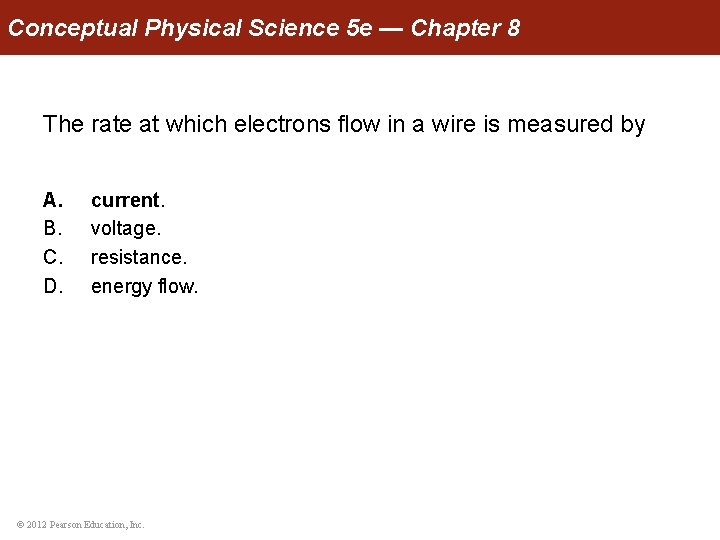 Conceptual Physical Science 5 e — Chapter 8 The rate at which electrons flow