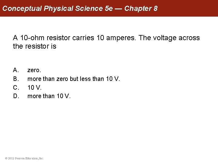 Conceptual Physical Science 5 e — Chapter 8 A 10 -ohm resistor carries 10