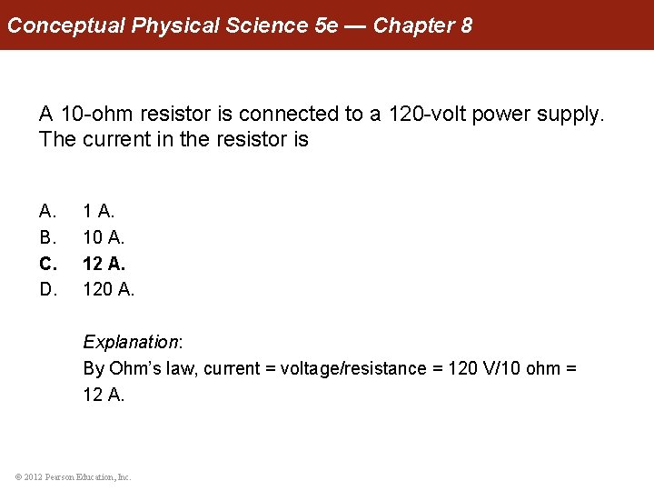 Conceptual Physical Science 5 e — Chapter 8 A 10 -ohm resistor is connected