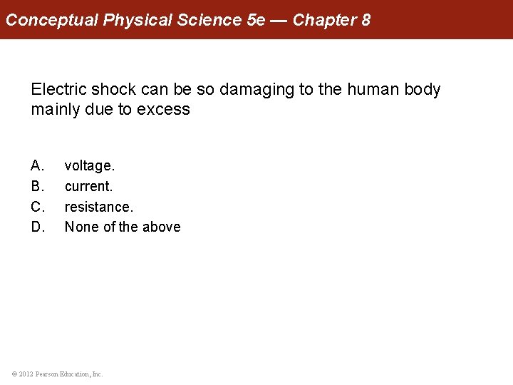 Conceptual Physical Science 5 e — Chapter 8 Electric shock can be so damaging