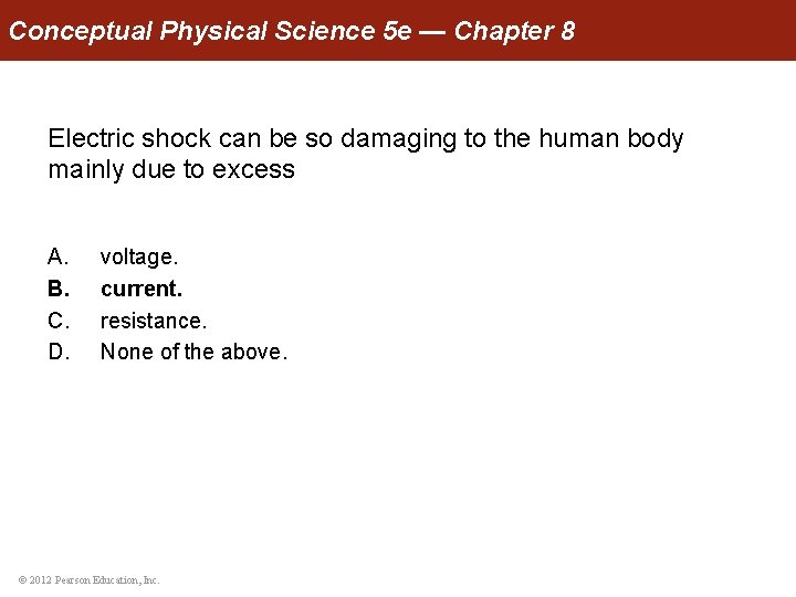 Conceptual Physical Science 5 e — Chapter 8 Electric shock can be so damaging