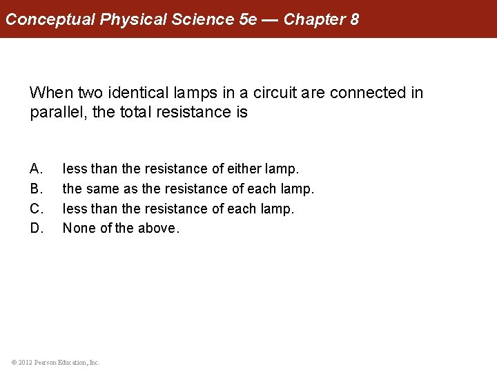 Conceptual Physical Science 5 e — Chapter 8 When two identical lamps in a