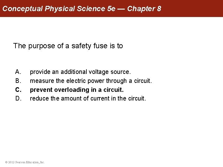 Conceptual Physical Science 5 e — Chapter 8 The purpose of a safety fuse