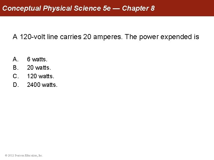 Conceptual Physical Science 5 e — Chapter 8 A 120 -volt line carries 20