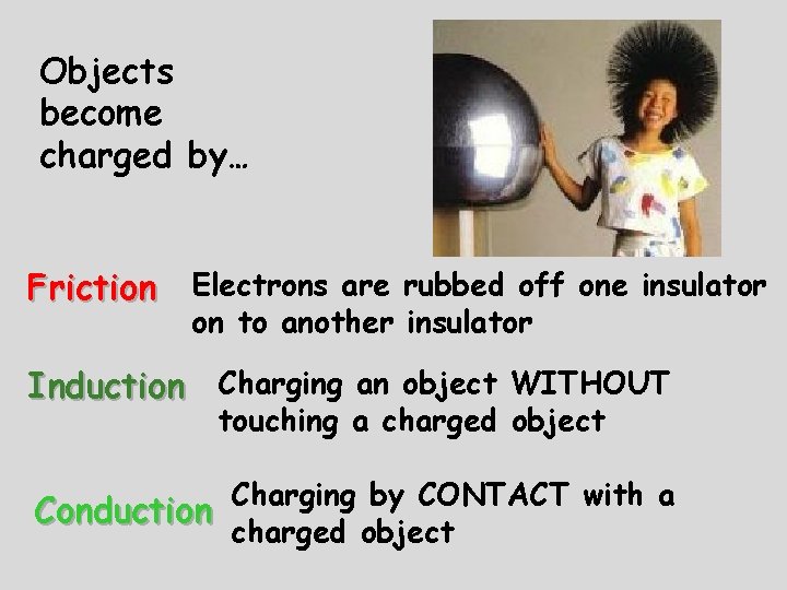 Objects become charged by… Friction Electrons are rubbed off one insulator on to another
