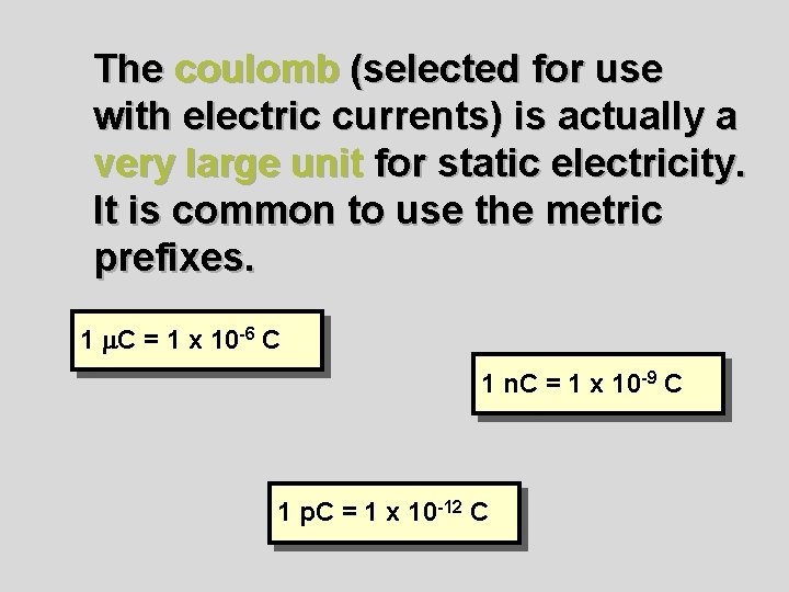 The coulomb (selected for use with electric currents) is actually a very large unit