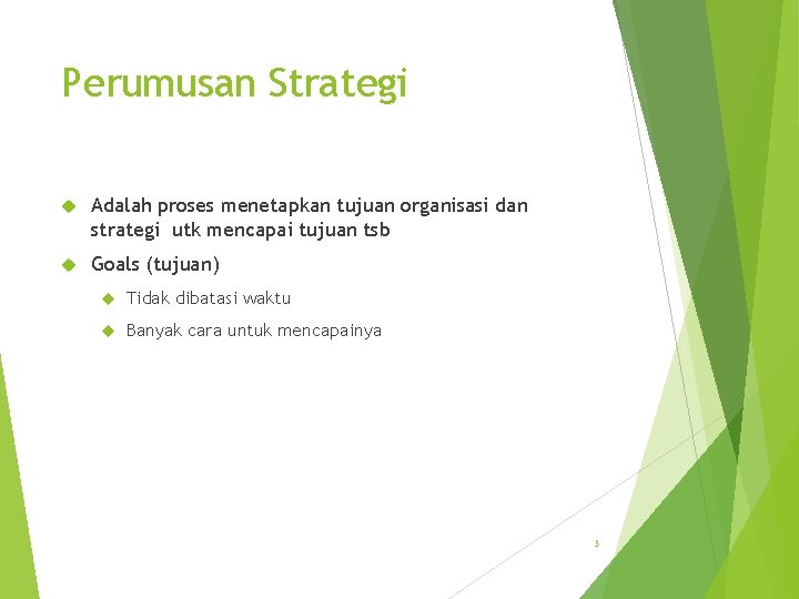 Perumusan Strategi Adalah proses menetapkan tujuan organisasi dan strategi utk mencapai tujuan tsb Goals