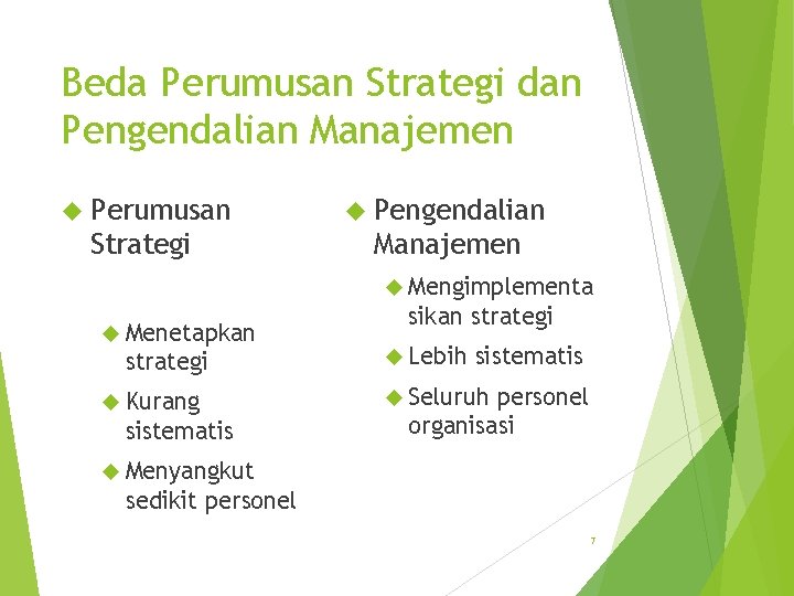 Beda Perumusan Strategi dan Pengendalian Manajemen Perumusan Pengendalian Strategi Manajemen Mengimplementa Menetapkan strategi Kurang