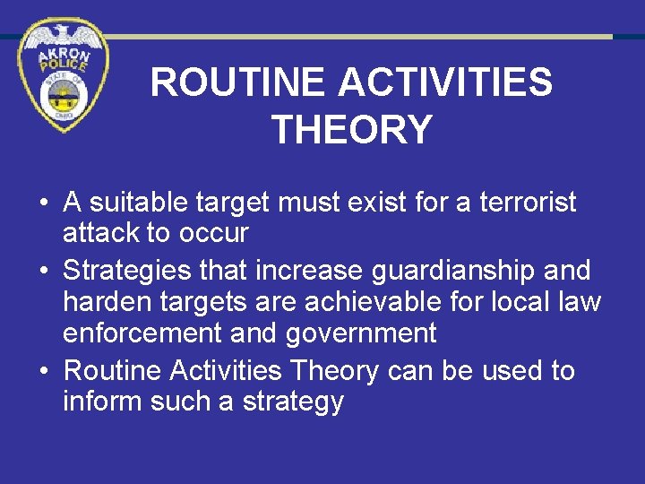 ROUTINE ACTIVITIES THEORY • A suitable target must exist for a terrorist attack to