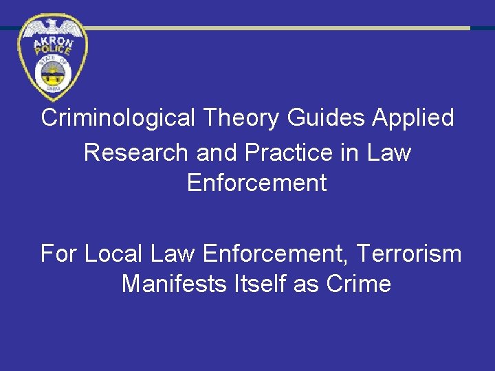 Criminological Theory Guides Applied Research and Practice in Law Enforcement For Local Law Enforcement,