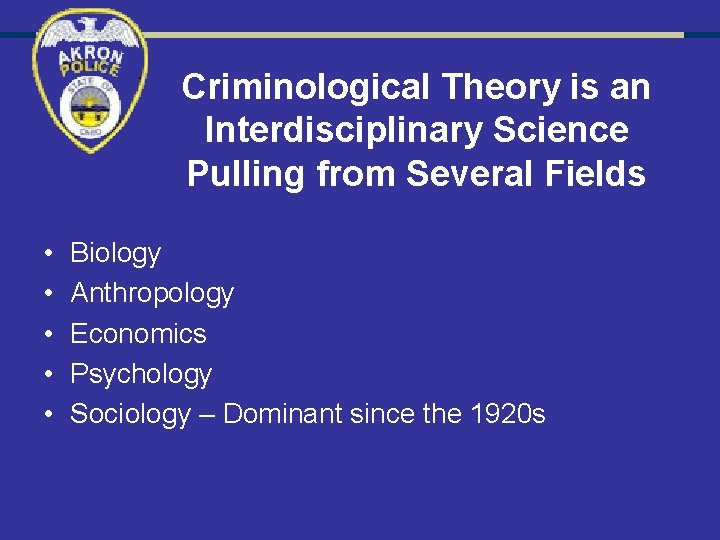 Criminological Theory is an Interdisciplinary Science Pulling from Several Fields • • • Biology