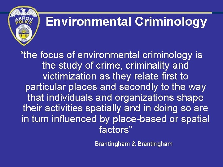 Environmental Criminology “the focus of environmental criminology is the study of crime, criminality and