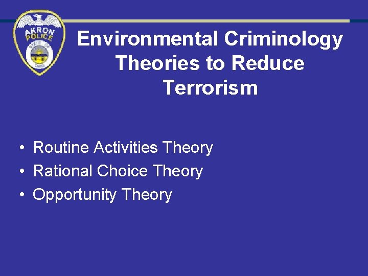 Environmental Criminology Theories to Reduce Terrorism • Routine Activities Theory • Rational Choice Theory