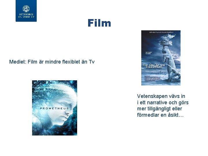 Film Mediet: Film är mindre flexiblet än Tv Vetenskapen vävs in i ett narrative