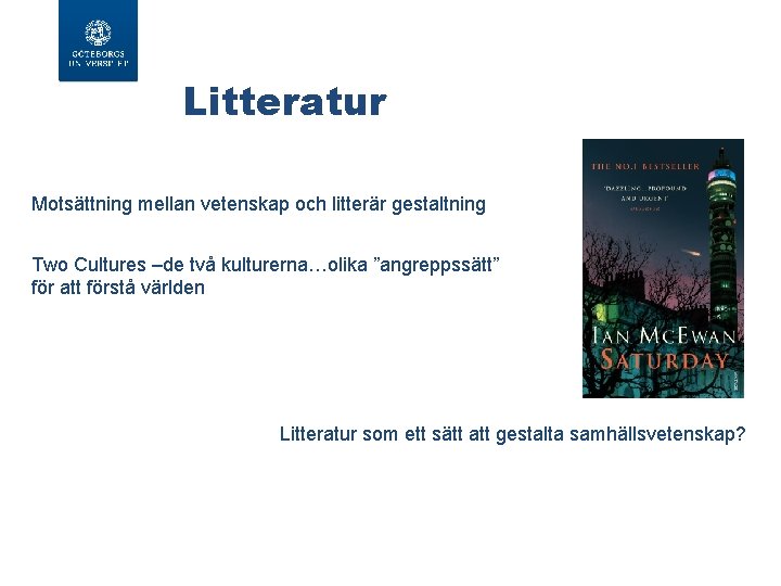 Litteratur Motsättning mellan vetenskap och litterär gestaltning Two Cultures –de två kulturerna…olika ”angreppssätt” för