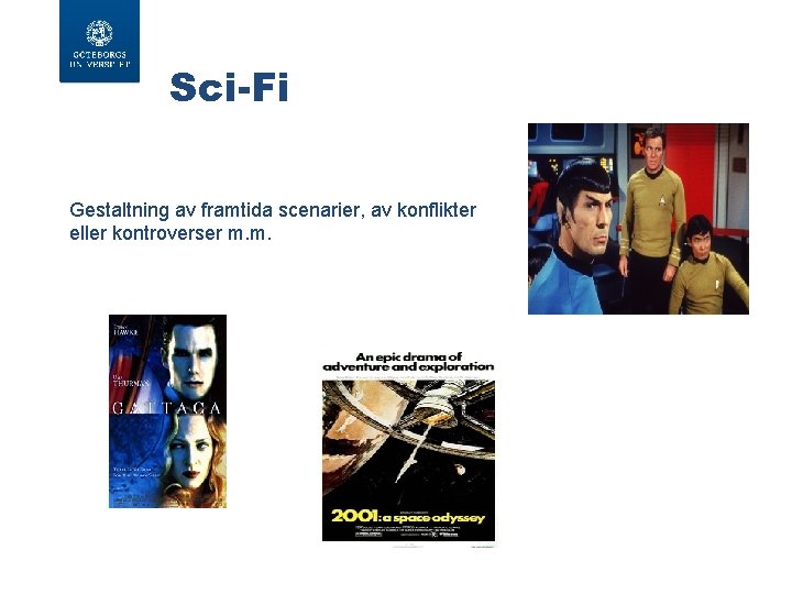 Sci-Fi Gestaltning av framtida scenarier, av konflikter eller kontroverser m. m. 