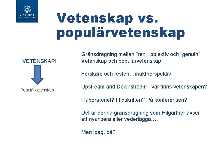 Vetenskap vs. populärvetenskap VETENSKAP! Gränsdragning mellan “ren”, objektiv och “genuin” Vetenskap och populärvetenskap Forskare