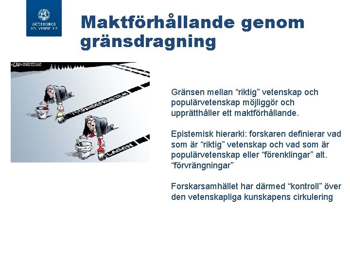 Maktförhållande genom gränsdragning Gränsen mellan “riktig” vetenskap och populärvetenskap möjliggör och upprätthåller ett maktförhållande.