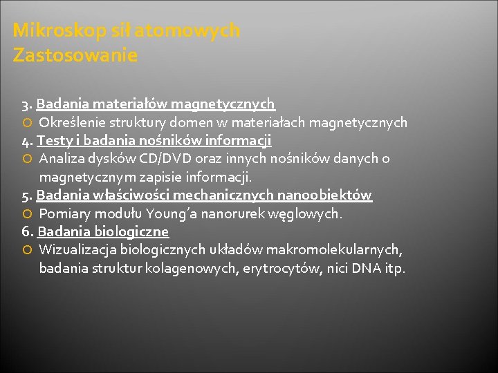 Mikroskop sił atomowych Zastosowanie 3. Badania materiałów magnetycznych Określenie struktury domen w materiałach magnetycznych