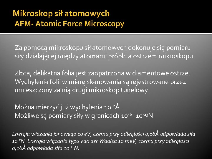 Mikroskop sił atomowych AFM- Atomic Force Microscopy Za pomocą mikroskopu sił atomowych dokonuje się