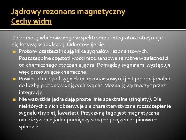 Jądrowy rezonans magnetyczny Cechy widm Za pomocą wbudowanego w spektrometr integratora otrzymuje się krzywą