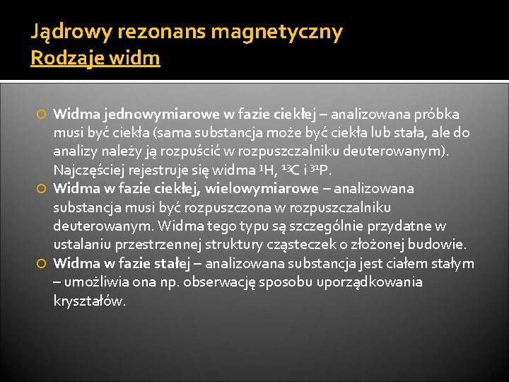 Jądrowy rezonans magnetyczny Rodzaje widm Widma jednowymiarowe w fazie ciekłej – analizowana próbka musi