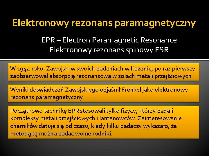 Elektronowy rezonans paramagnetyczny EPR – Electron Paramagnetic Resonance Elektronowy rezonans spinowy ESR W 1944