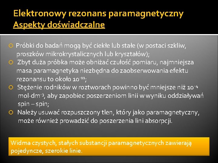 Elektronowy rezonans paramagnetyczny Aspekty doświadczalne Próbki do badań mogą być ciekłe lub stałe (w