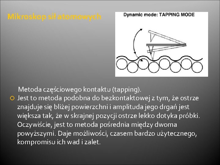 Mikroskop sił atomowych Metoda częściowego kontaktu (tapping). Jest to metoda podobna do bezkontaktowej z