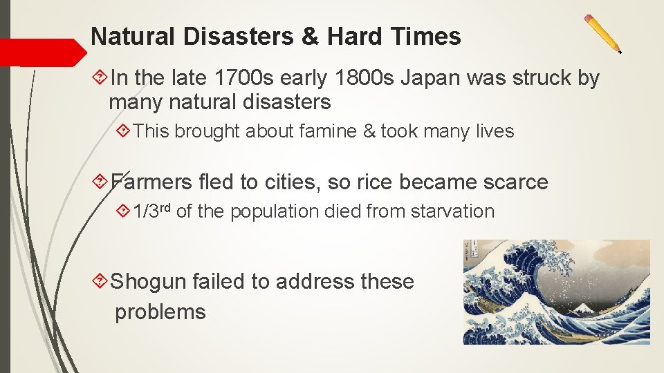Natural Disasters & Hard Times In the late 1700 s early 1800 s Japan Natural Disasters & Hard Times In the late 1700 s early 1800 s Japan