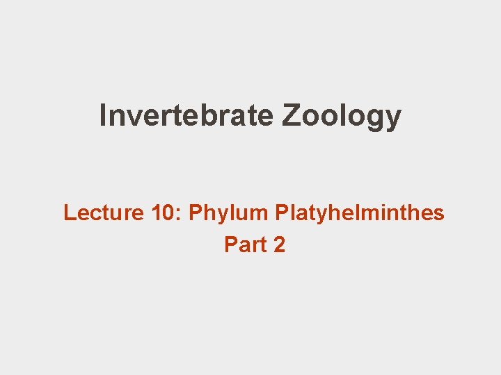 Invertebrate Zoology Lecture 10: Phylum Platyhelminthes Part 2 