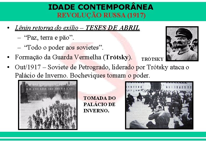 IDADE CONTEMPOR NEA REVOLUÇÃO RUSSA (1917) • Lênin retorna do exílio – TESES DE