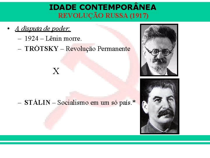 IDADE CONTEMPOR NEA REVOLUÇÃO RUSSA (1917) • A disputa de poder: – 1924 –