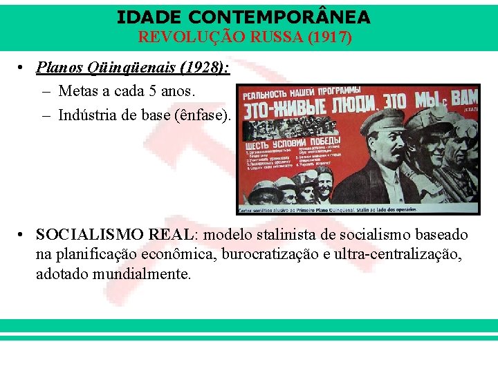 IDADE CONTEMPOR NEA REVOLUÇÃO RUSSA (1917) • Planos Qüinqüenais (1928): – Metas a cada