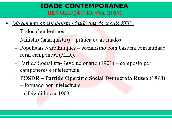 IDADE CONTEMPOR NEA REVOLUÇÃO RUSSA (1917) • Movimento oposicionista (desde fins do século XIX):