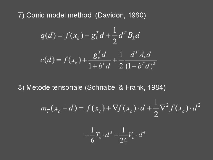 7) Conic model method (Davidon, 1980) 8) Metode tensoriale (Schnabel & Frank, 1984) 