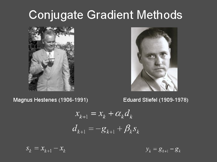 Conjugate Gradient Methods Magnus Hestenes (1906 -1991) Eduard Stiefel (1909 -1978) 